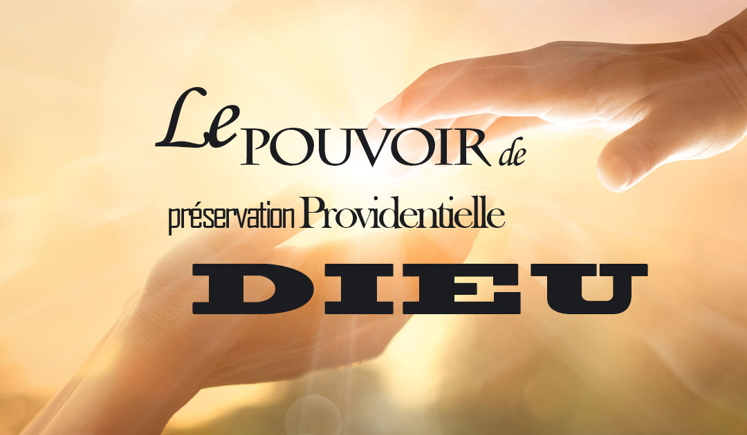 Le pouvoir de préservation providentielle de Dieu – Cinquième partie