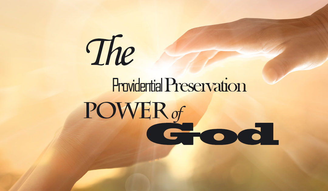 The Providential Preservation power of God. – PART FIVE